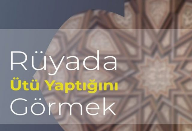 Rüyada Ütü Görmek Ne Demek Rüyada Ütü Görmek