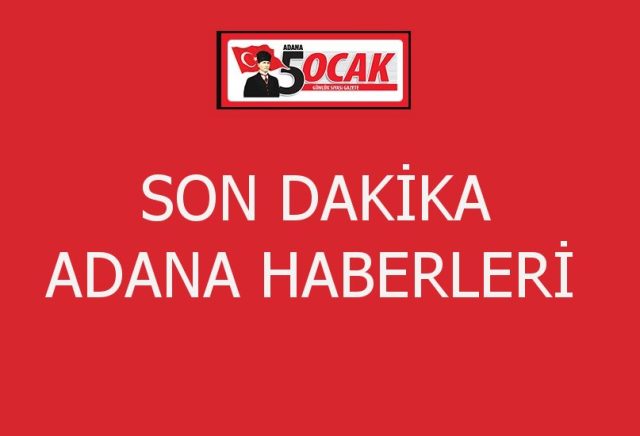 Adana Son Dakika Haberleri