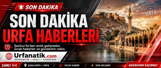 Ş Urfa Haber Gündemi ve Gelişmeler